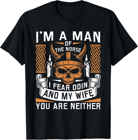 I Am A Man Of The Norse I Fear Odin And My Wife Viking Pride T-Shirt - T-Shirt | Black