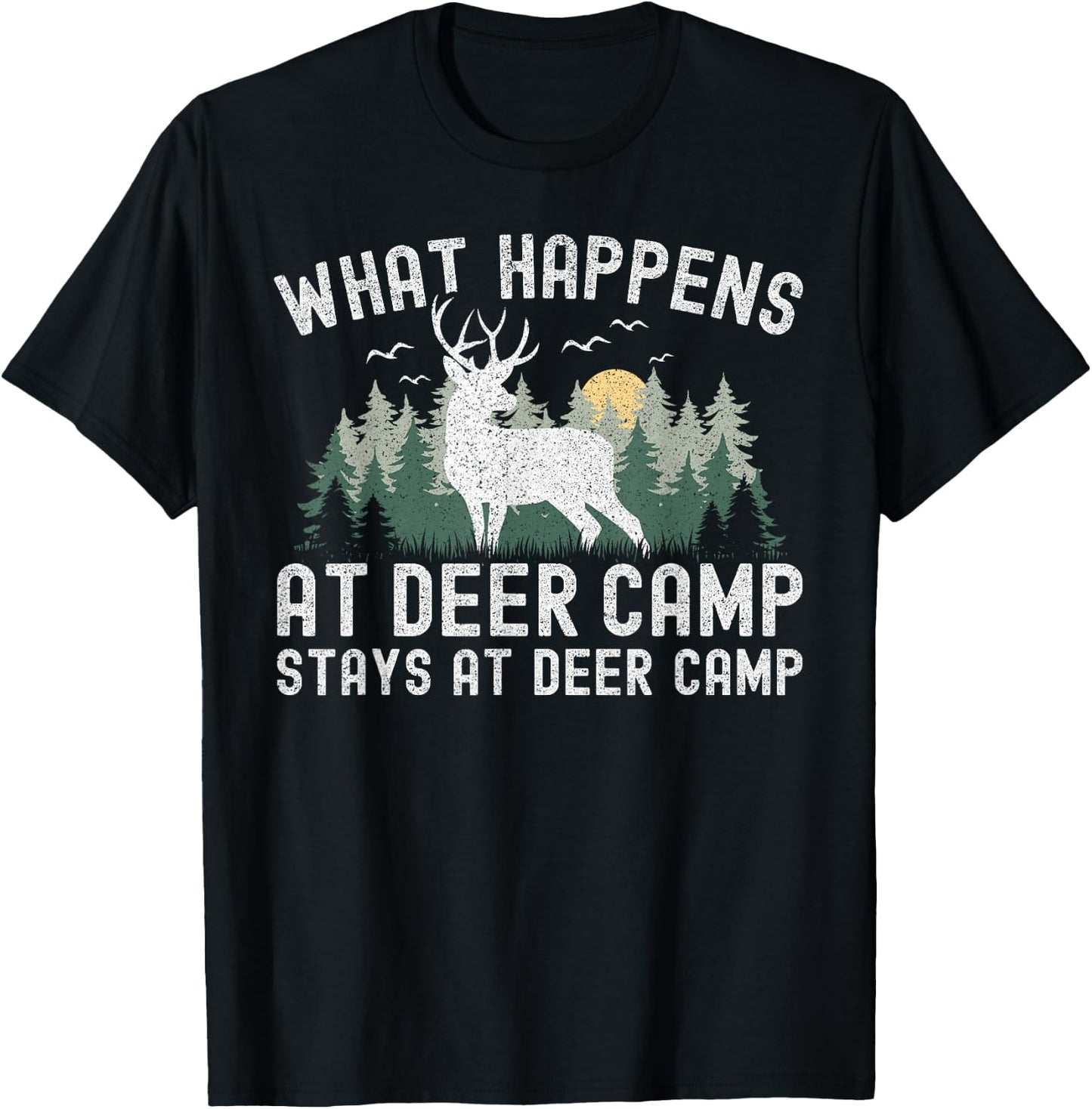 Deer Hunting What Happens At Deer Camp Stays At Deer Camp T-Shirt - T-Shirt | Black