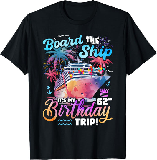 Board The Ship It's My 62nd Birthday Trip Cruise Birthday T-Shirt - T-Shirt | Black