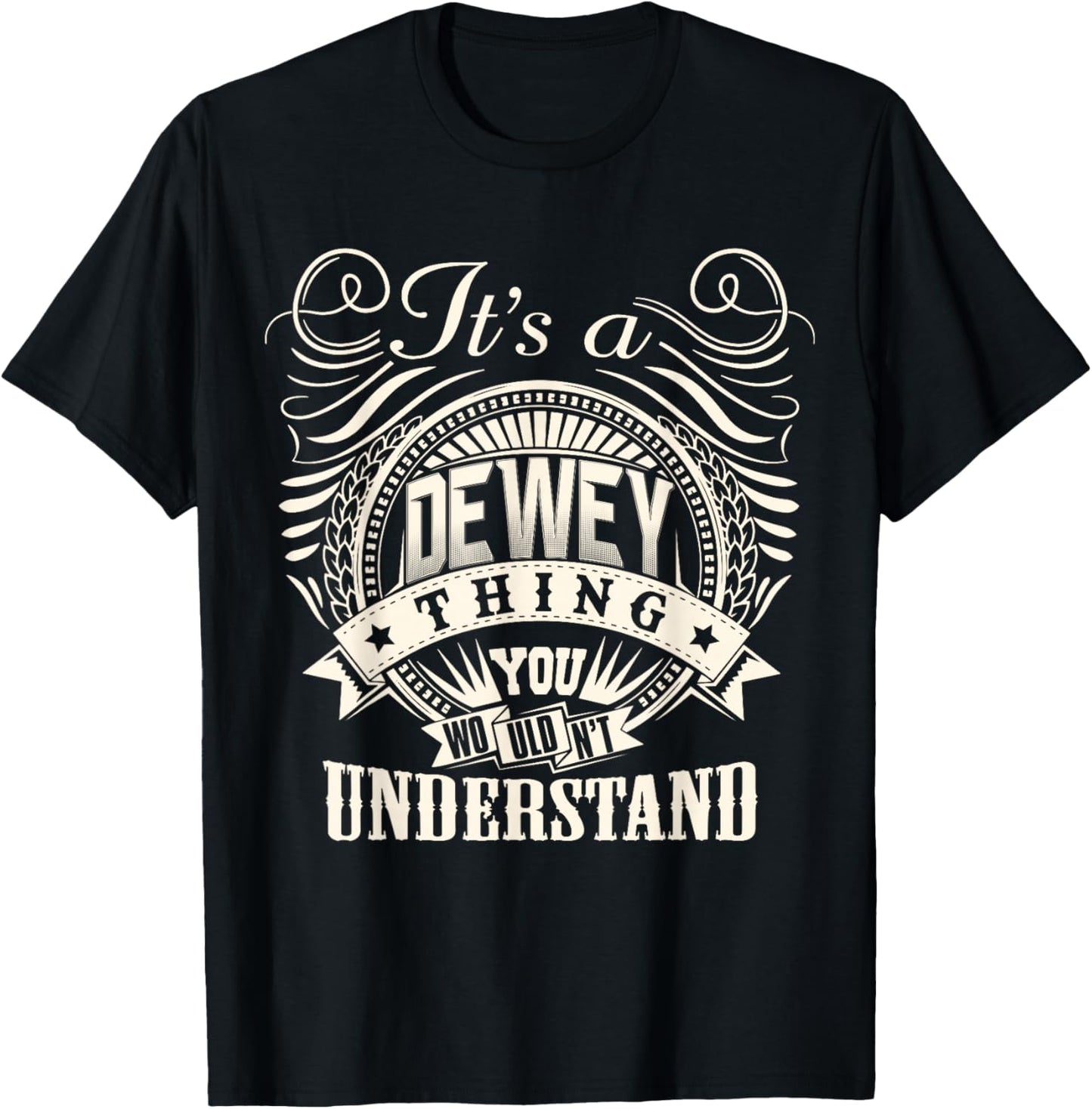 It's A DEWEY Thing You Wouldn't Understand DEWEY Family T-Shirt - T-Shirt | Black