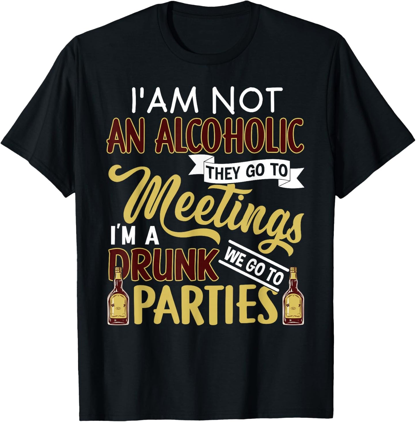 Funny I Am Not An Alcoholic I'm A Drunk Parties T-Shirt - T-Shirt | Black