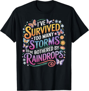I've Survived Too Many Storms To Be Bothered By Raindrops T-Shirt - T-Shirt | Black