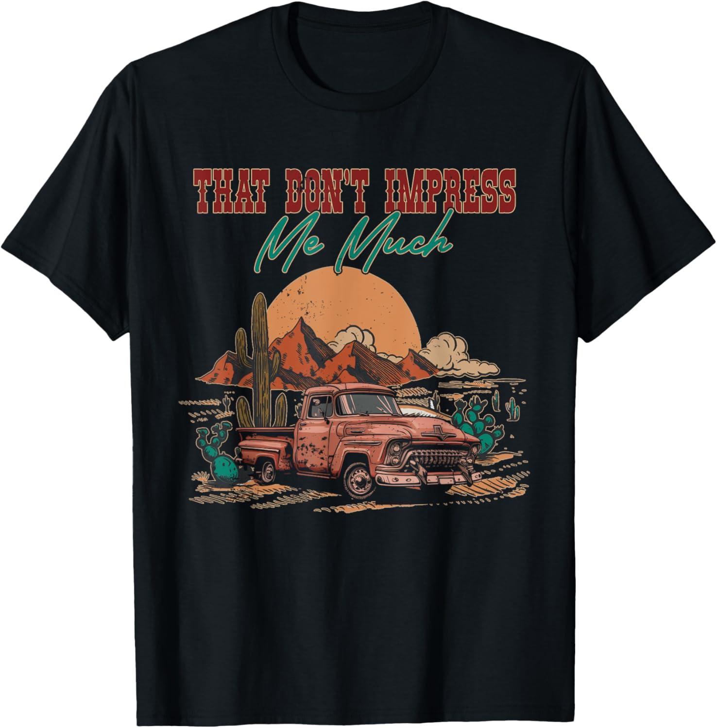 That Do Not Impress Me Much Deserts Vintage Truck Drivers T-Shirt - T-Shirt | Black