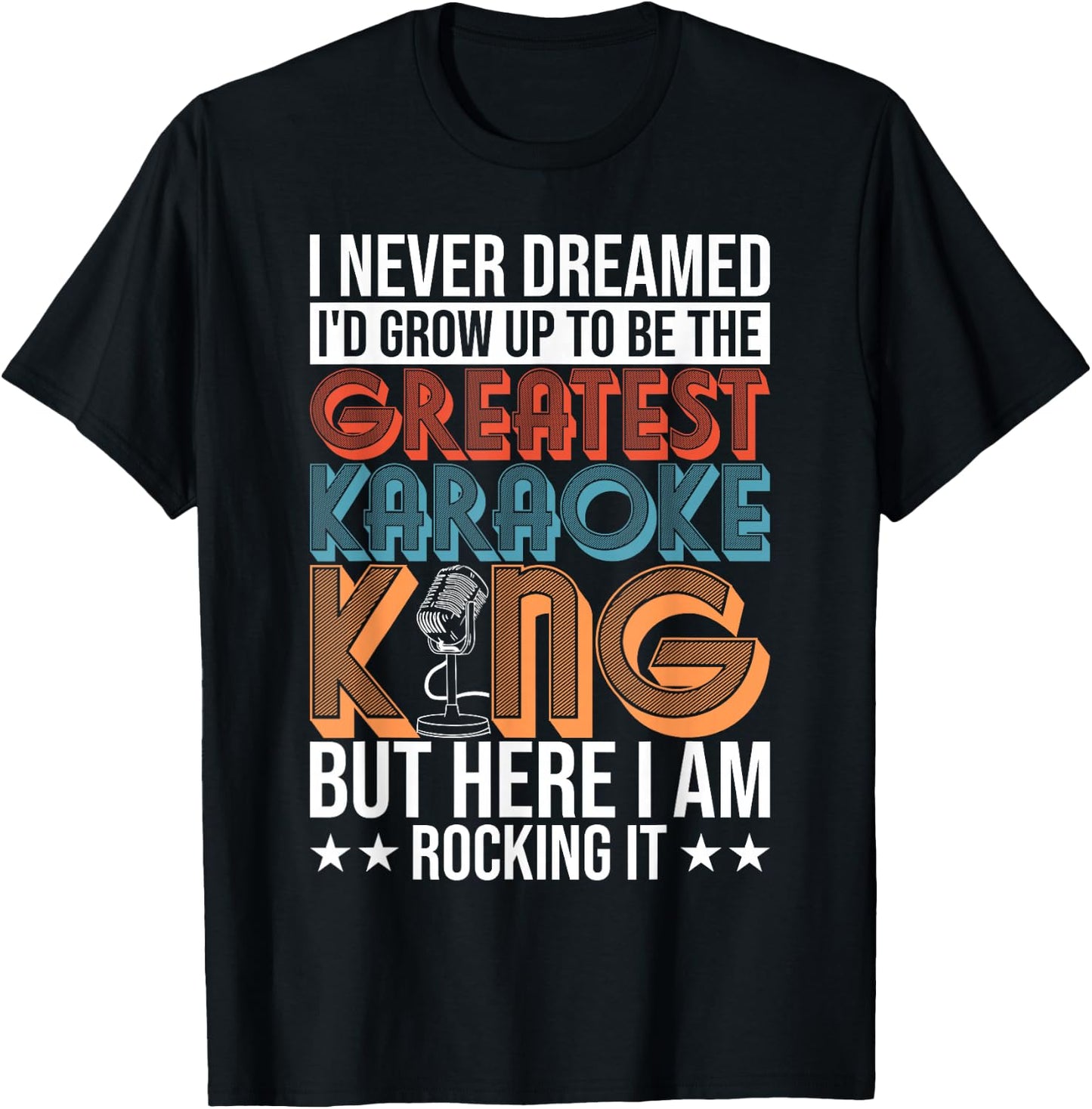 Karaoke Singing Never Dreamed To Be Greatest Karaoke King T-Shirt - T-Shirt | Black