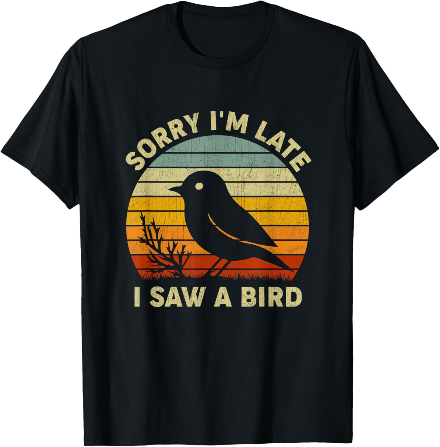 Bird Lover Men Women Boys Girls Sorry I'm Late I Saw A Bird T-Shirt - T-Shirt | Black