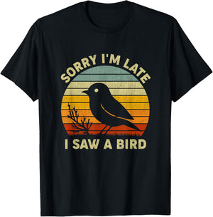 Bird Lover Men Women Boys Girls Sorry I'm Late I Saw A Bird T-Shirt - T-Shirt | Black