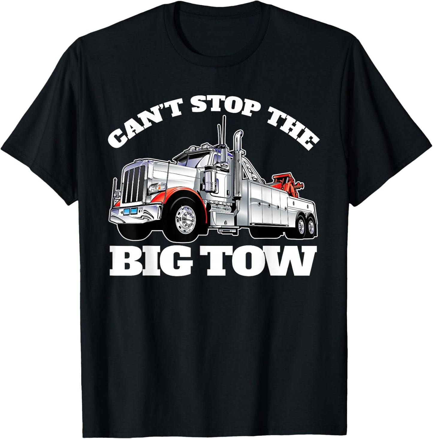 Can't Stop The Big Tow Semi Tow Truck Driver Funny T-Shirt - T-Shirt | Black