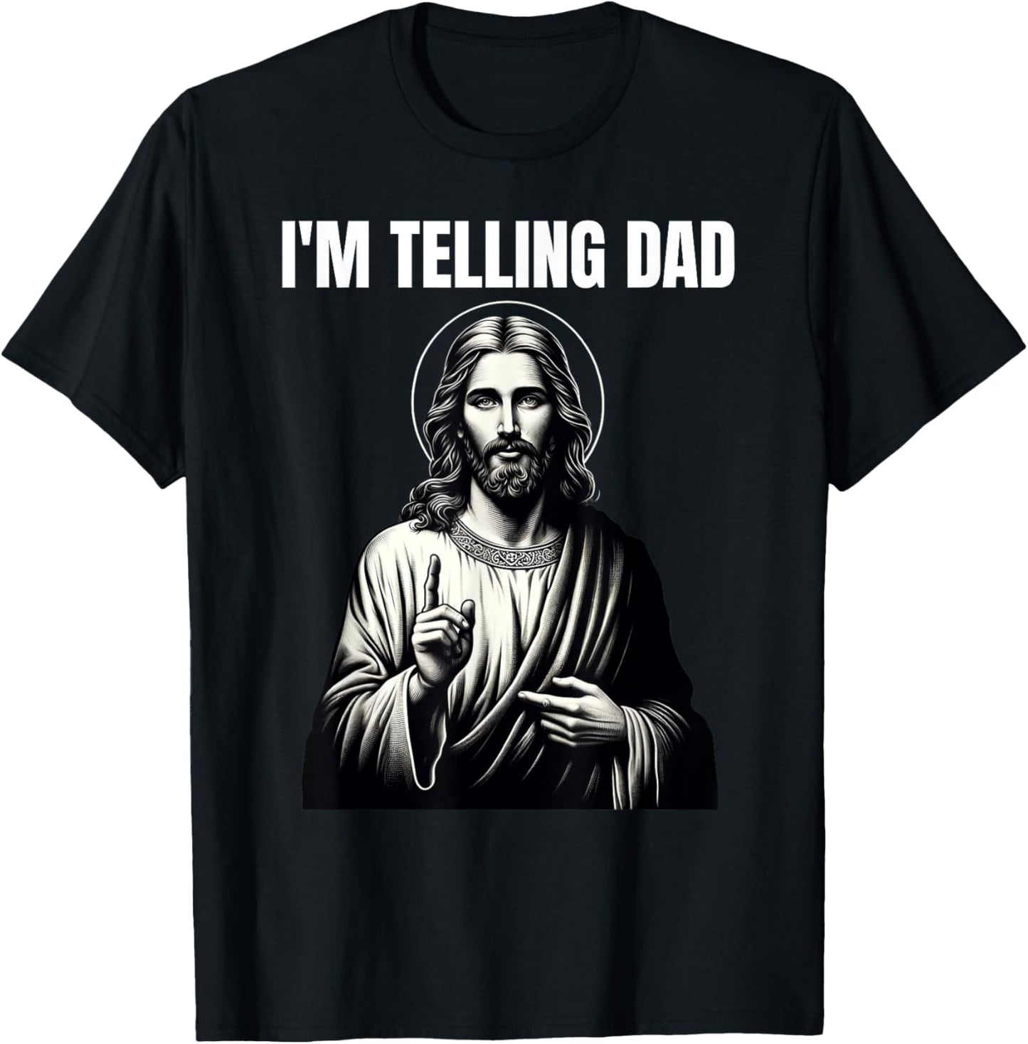 Christian Humor Funny Jesus I'm Telling Dad T-Shirt - T-Shirt | Black