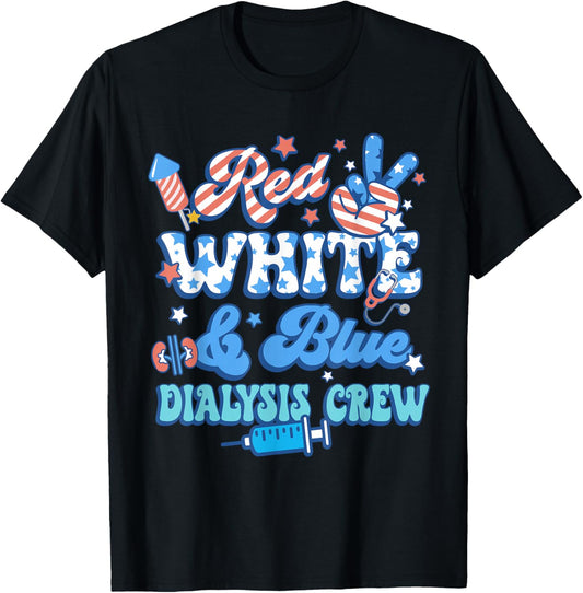 Red White Blue Dialysis Crew Dialysis Nurse 4th Of July T-Shirt - T-Shirt | Black