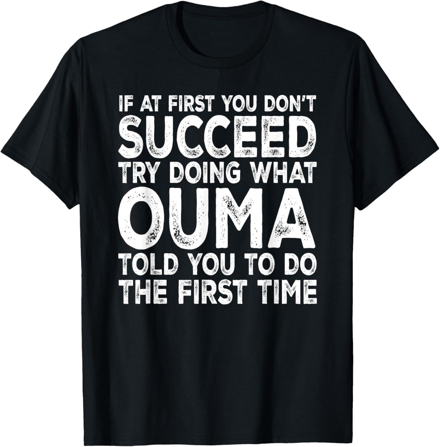 Ouma - If at First You Don't Succeed Try Doing What T-Shirt - T-Shirt | Black