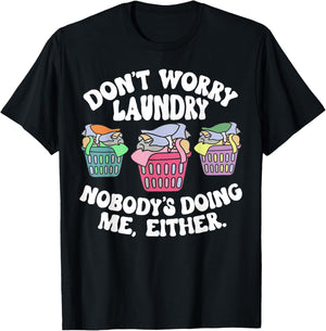 Don't Worry Laundry Nobody's Doing Me Either Funny T-Shirt - T-Shirt | Black