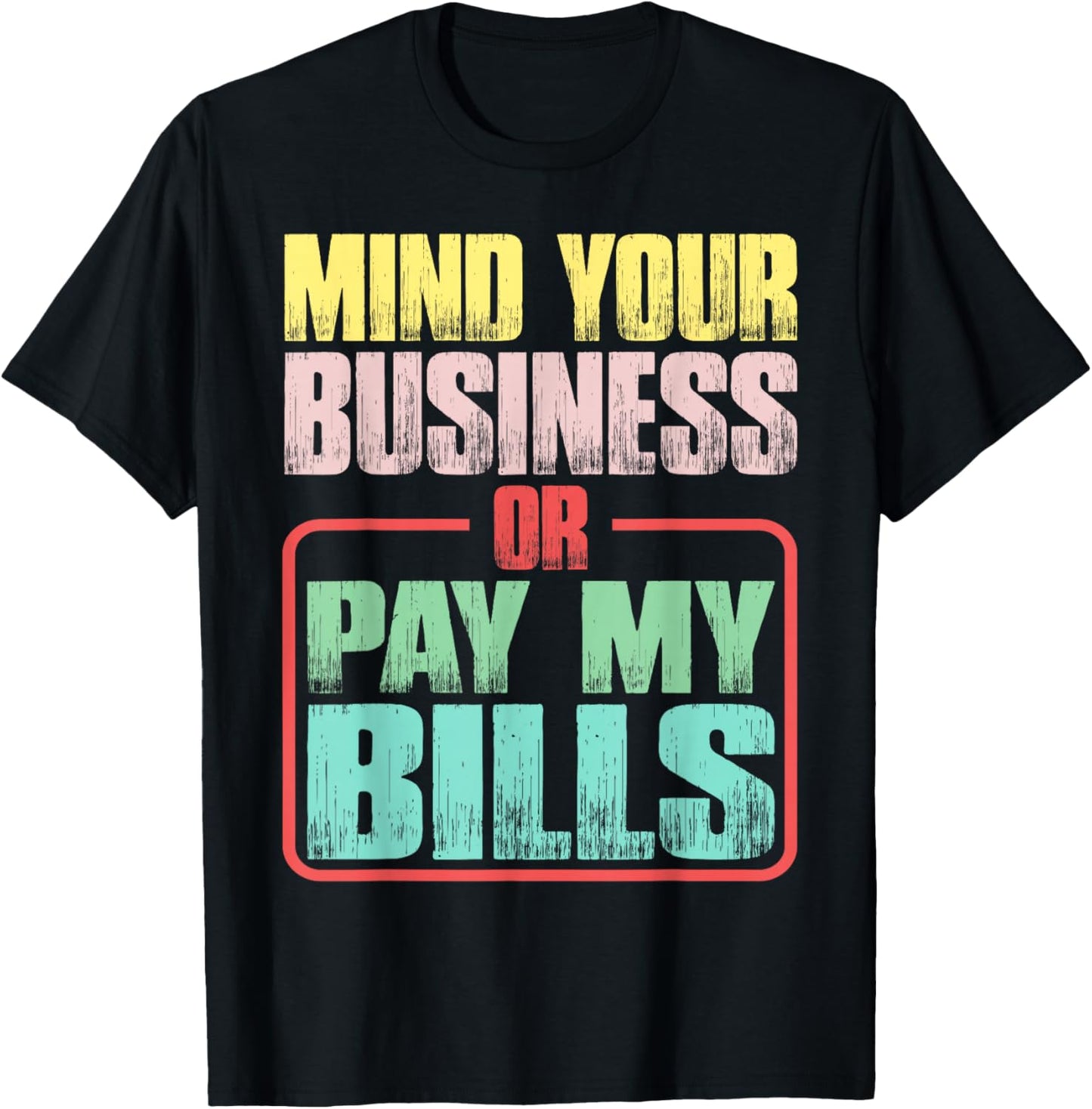 Mind Your Business Or Pay My Bills T-Shirt - T-Shirt | Black