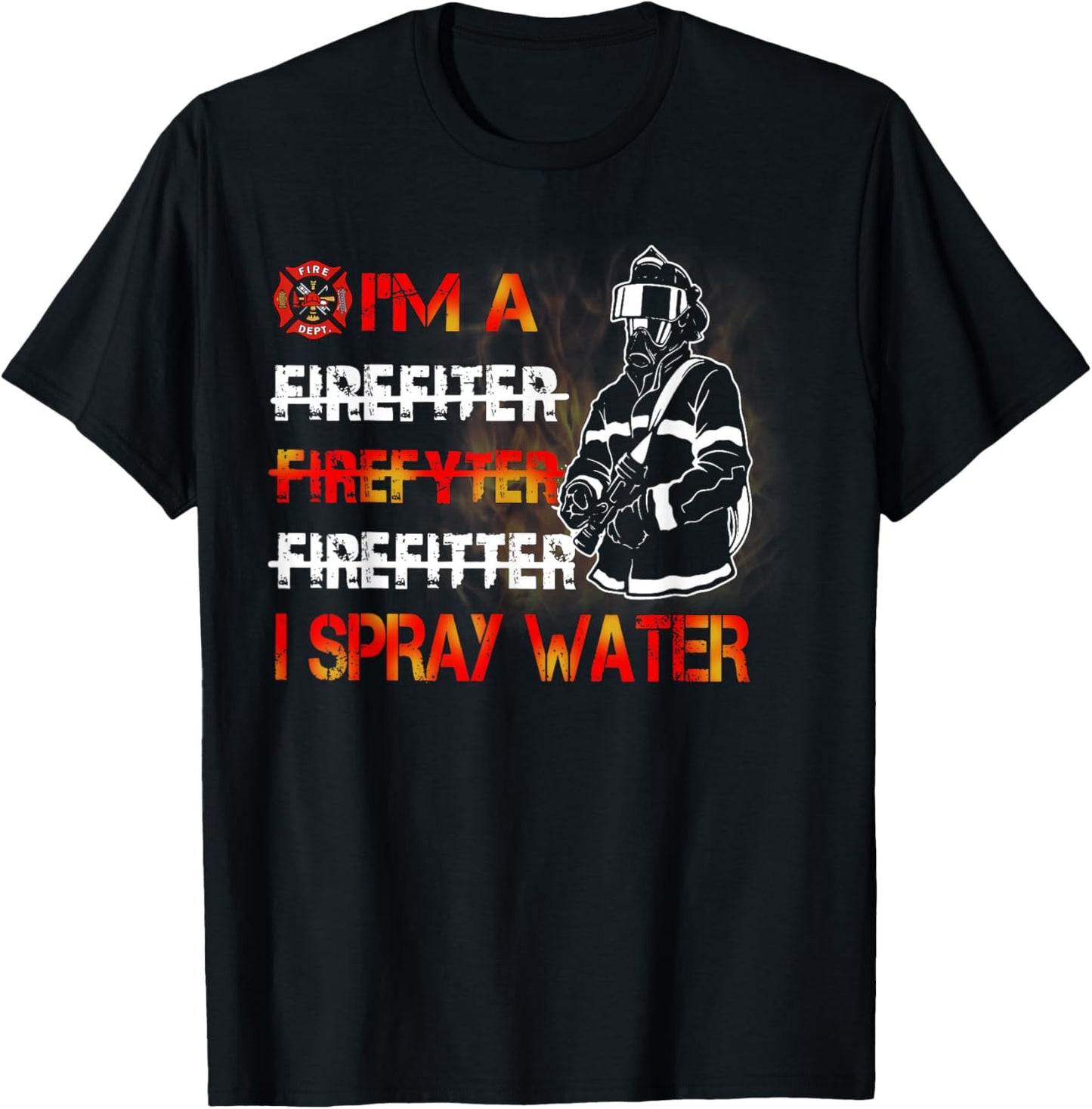 I'm Spray Water Firefighter Awesome Firefighter T-Shirt - T-Shirt | Black