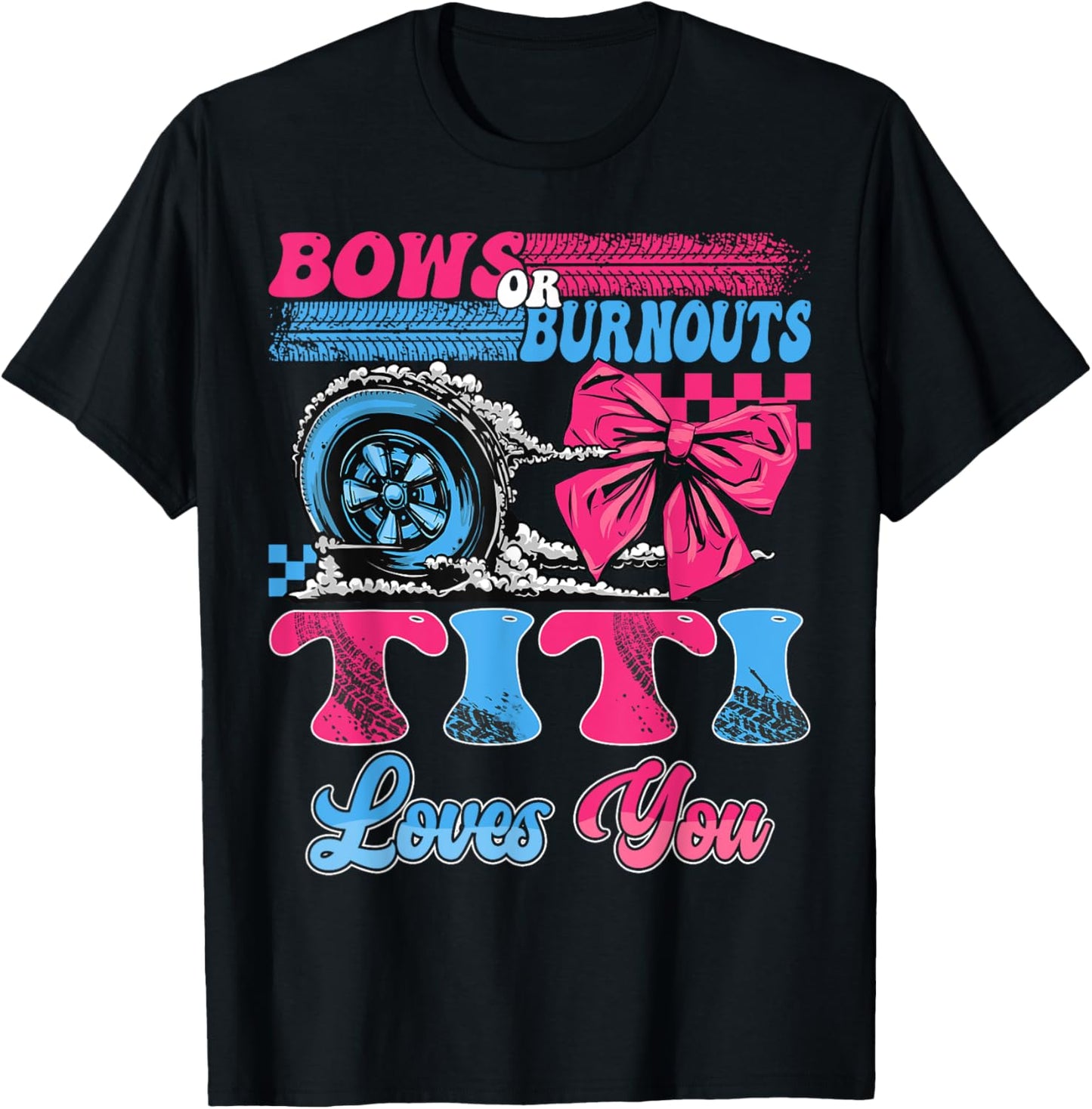 Burnouts or Bows Titi Loves You Pink Blue Gender Reveal T-Shirt - T-Shirt | Black