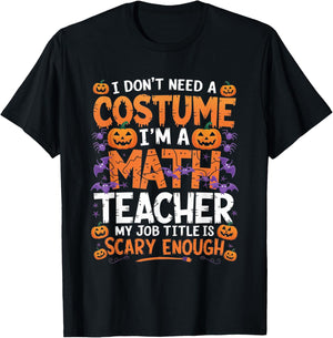 I Don't Need a Costume I'm a Math Teacher Retro Halloween T-Shirt - T-Shirt | Black