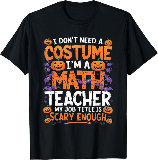 I Don't Need a Costume I'm a Math Teacher Retro Halloween T-Shirt - T-Shirt | Black