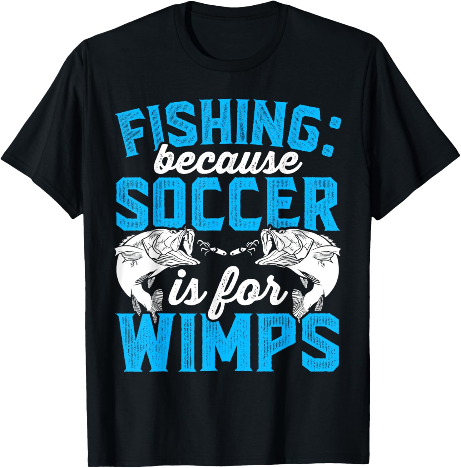 Fishing because soccer is for wimps - Design for fishermen T-Shirt - T-Shirt | Black