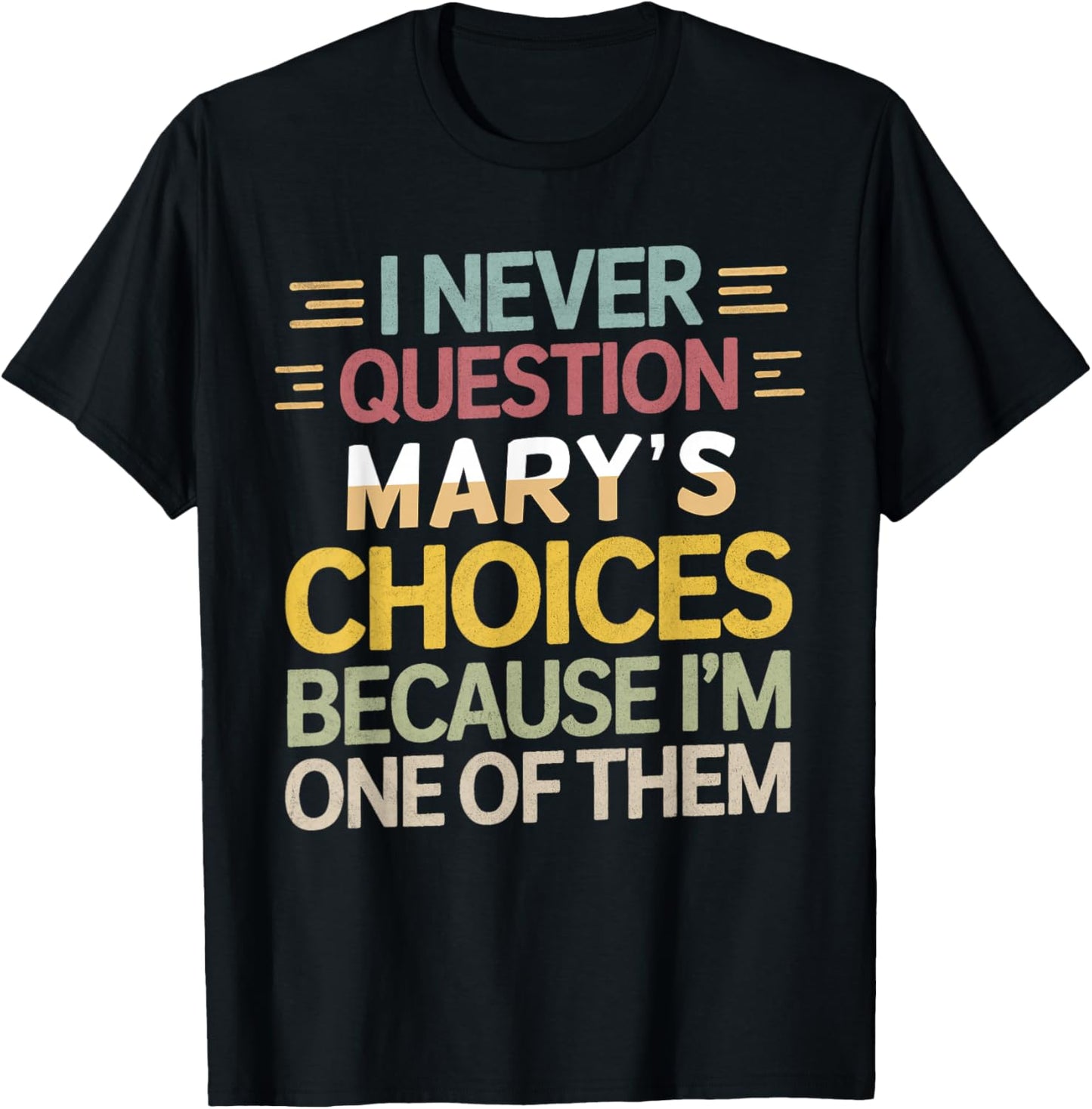 Funny Relationship Quote I Never Question Mary’s Choices T-Shirt - T-Shirt | Black