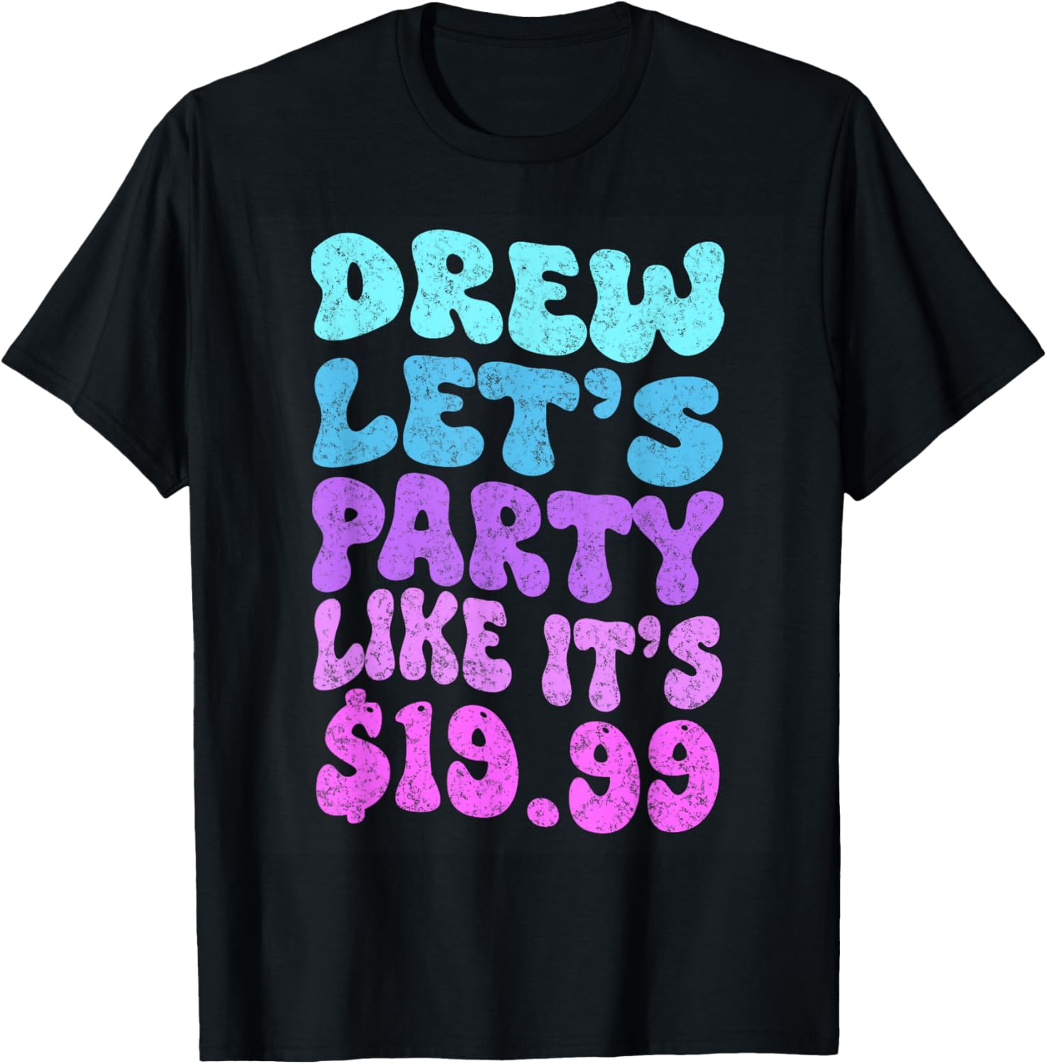 Drew let's party like it's $19.99 T-Shirt - T-Shirt | Black