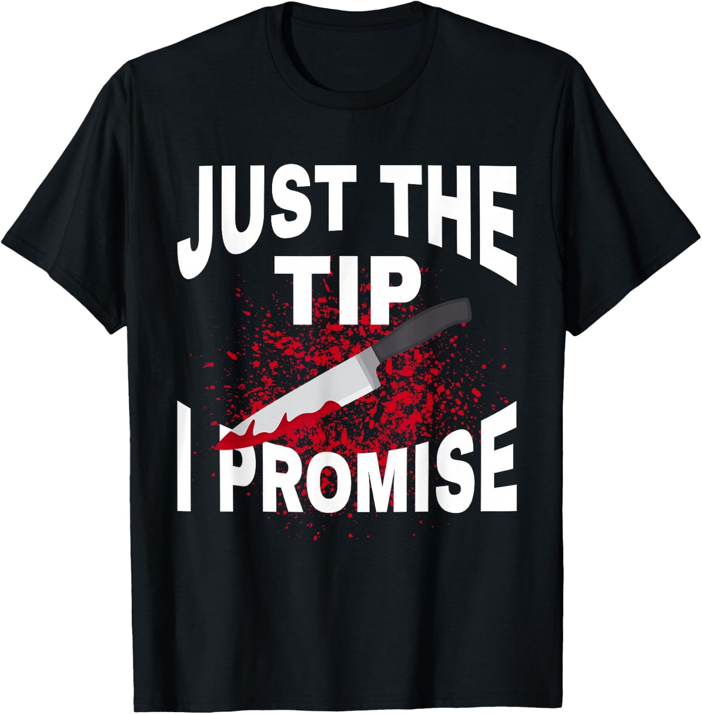 Just The Tip I Promise Knife Funny Halloween T-Shirt - T-Shirt | Black