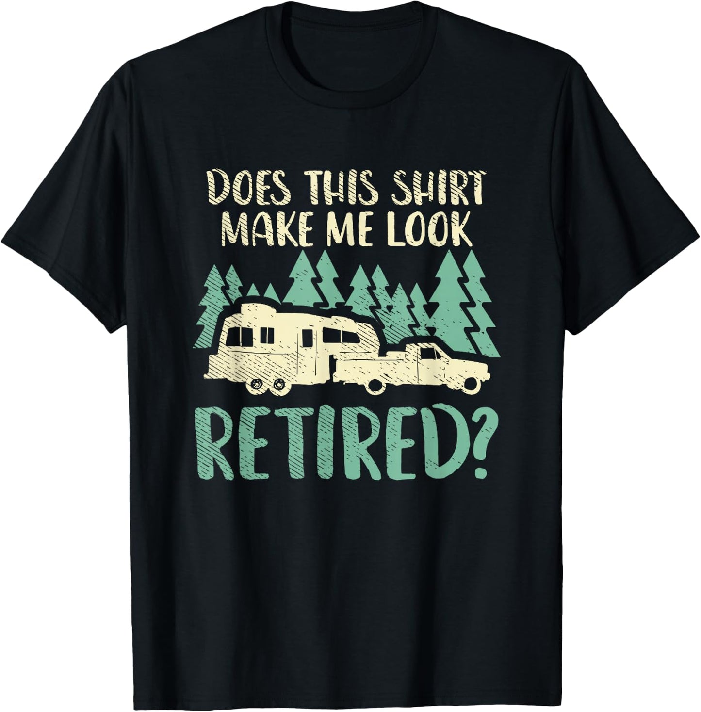Does This Shirt Make Me Look Retired Funny Retirement Plan T-Shirt - T-Shirt | Black