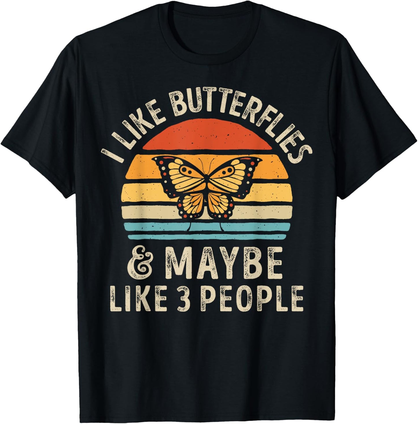 I Like Butterflies and Maybe 3 People Monarch Butterfly T-Shirt - T-Shirt | Black