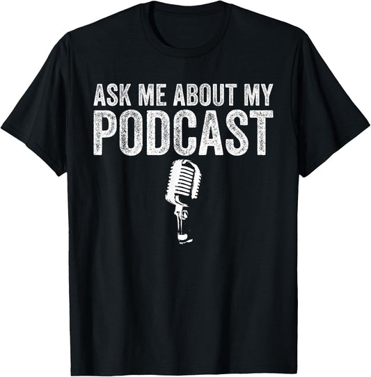 Ask Me About My Podcast Funny Podcaster T-Shirt - T-Shirt | Black