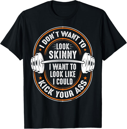 Gym & Workout - I Dont Want To Look Skinny T-Shirt - T-Shirt | Black