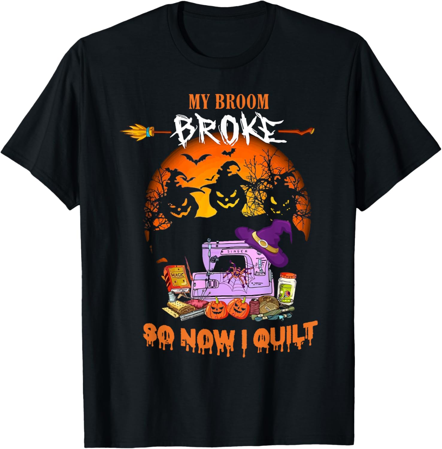 My Broom Broke So Now I Quilt - Quilting Halloween T-Shirt - T-Shirt | Black