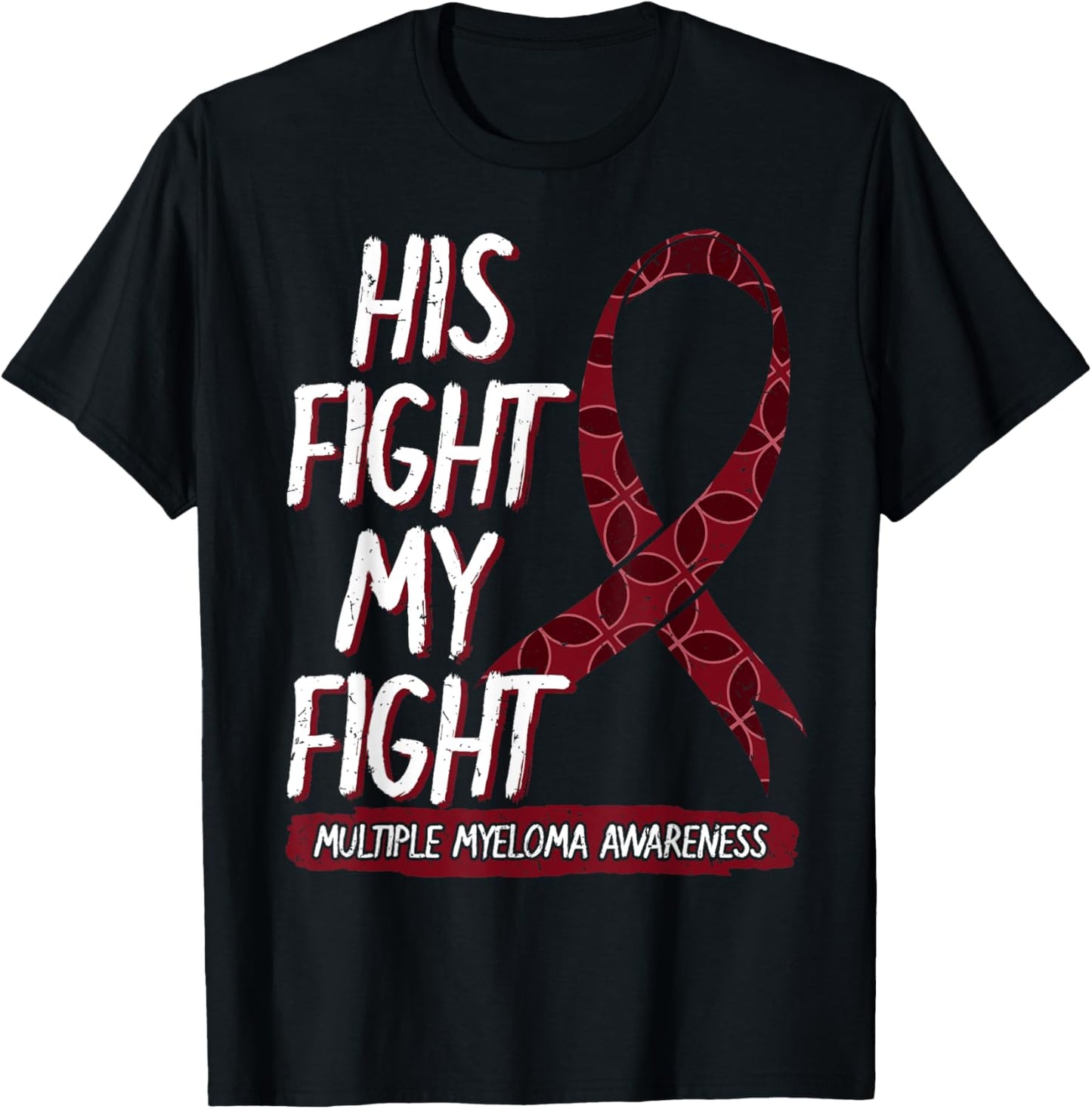 His Fight Is My Fight Multiple Myeloma Awareness Gift T-Shirt - T-Shirt | Black