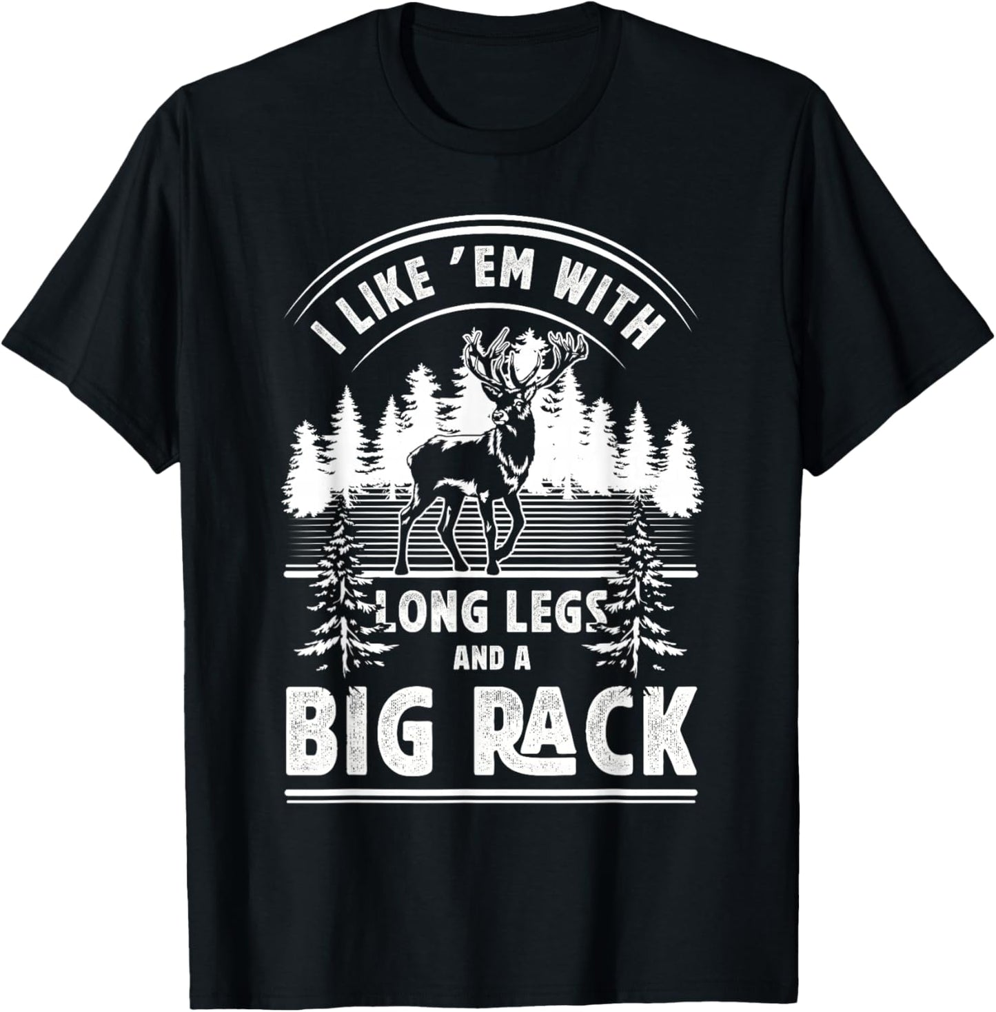 I Like Them With Long Legs And Big Rack Deer Hunting Hunter T-Shirt - T-Shirt | Black