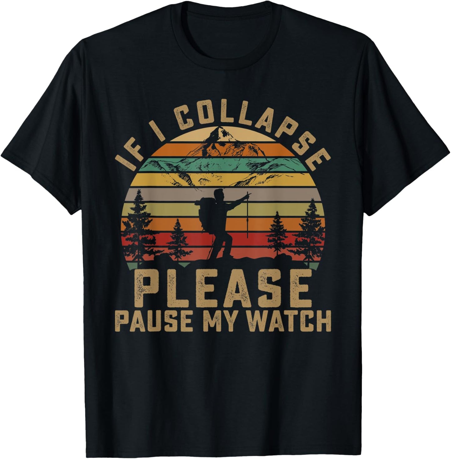 If I Collapse Please Pause My Watch Mountain Hiking Lovers T-Shirt - T-Shirt | Black