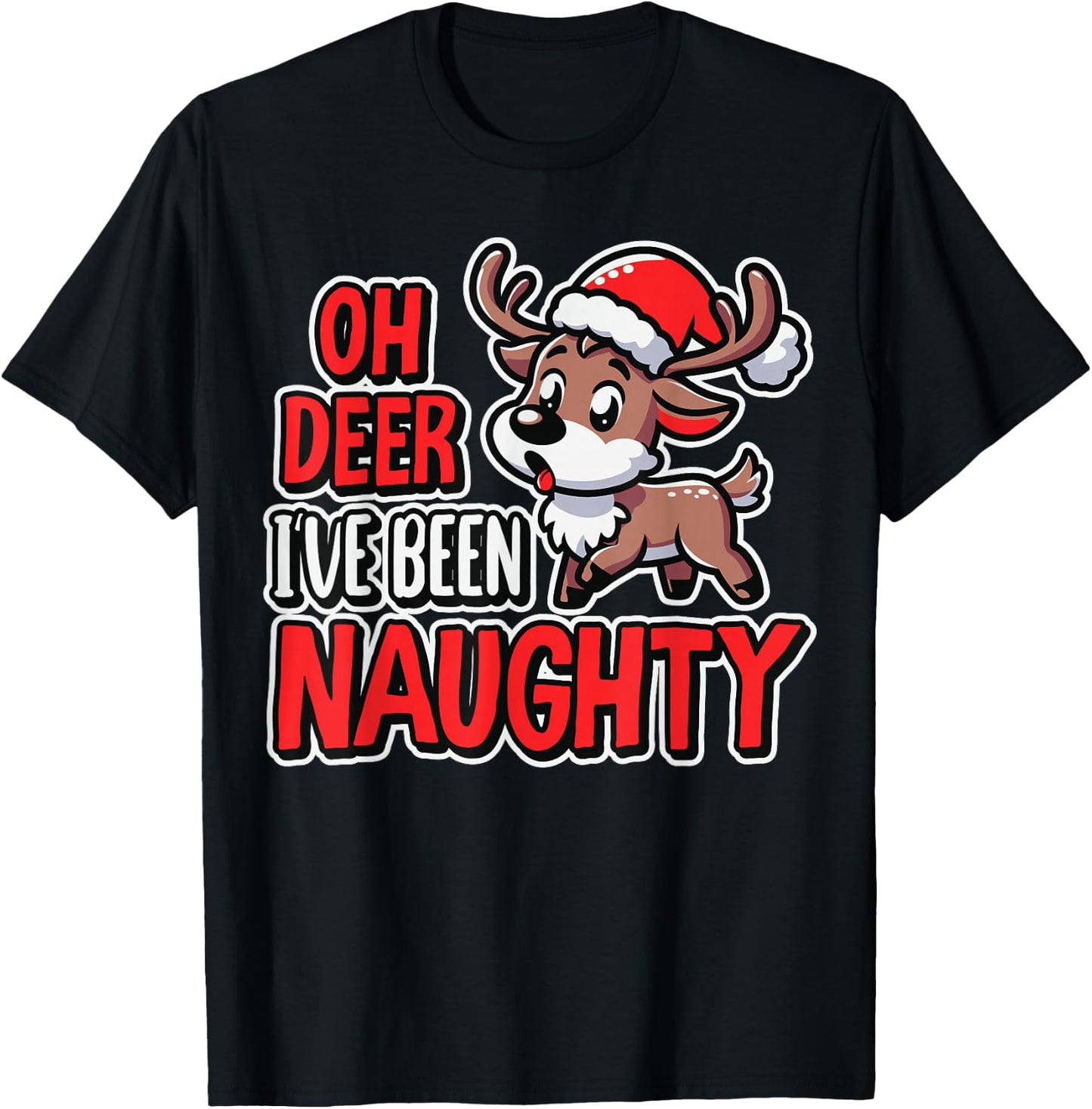 Oh Deer I’ve Been Naughty Funny Reindeer Christmas Humor T-Shirt - T-Shirt | Black