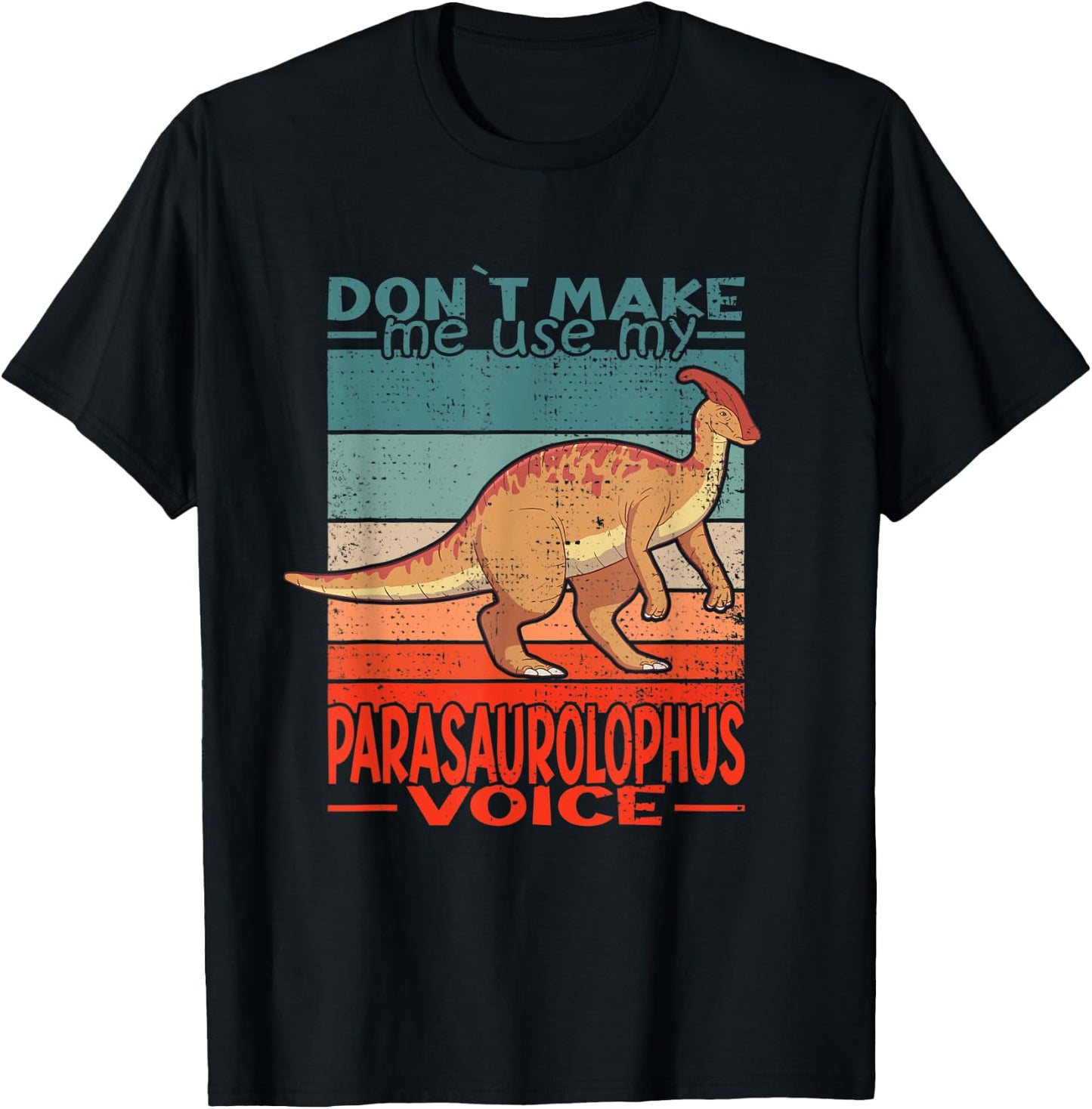 Dont Make Me Use My Parasaurolophus Voice Dinosaur T-Shirt - T-Shirt | Black