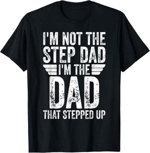 I'm Not The Step Dad I'm The Dad That Stepped Up T-Shirt - T-Shirt | Black