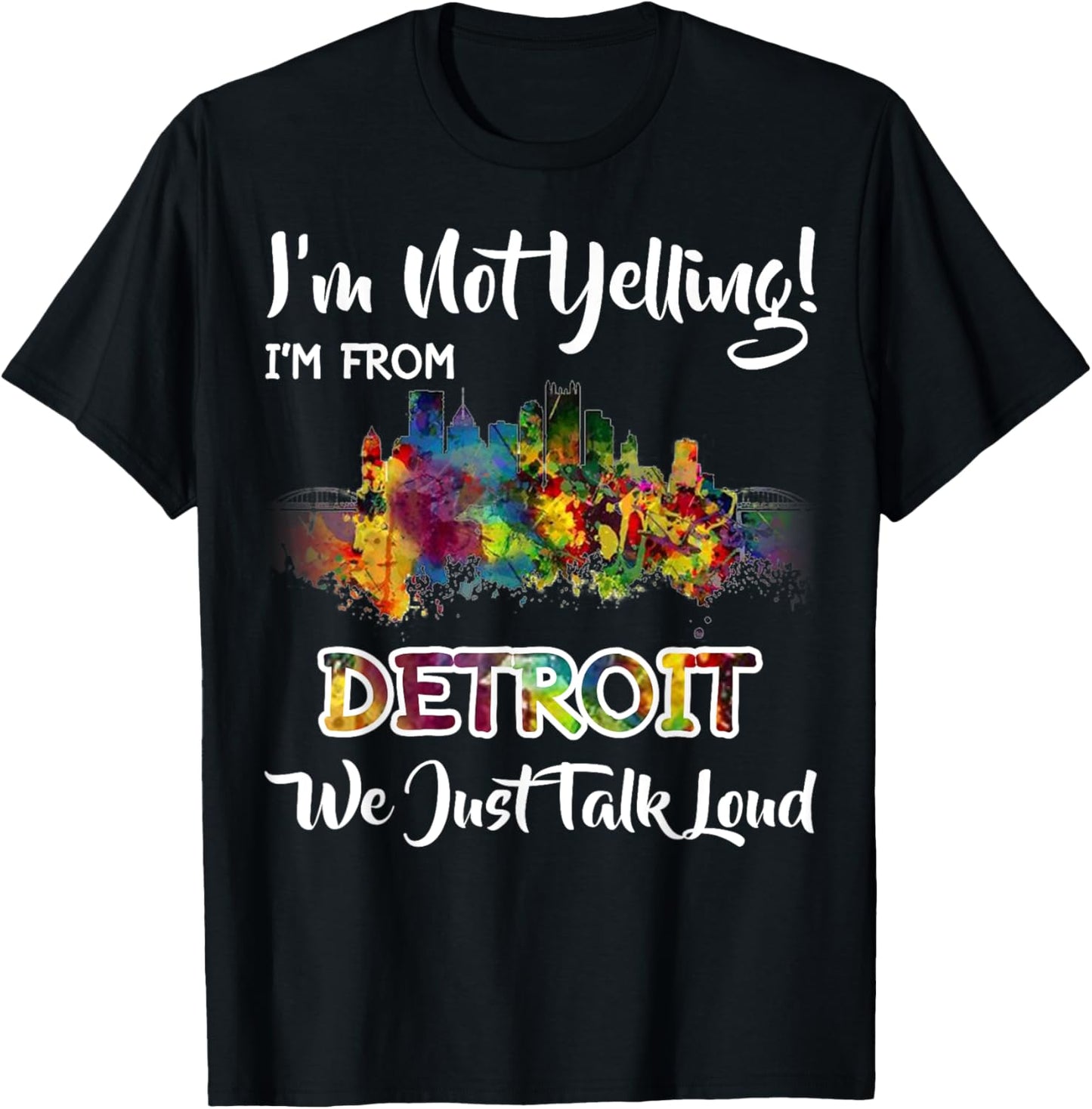 I'm Not Yelling I'm From Detroit We Just Talk Loud T-Shirt - T-Shirt | Black