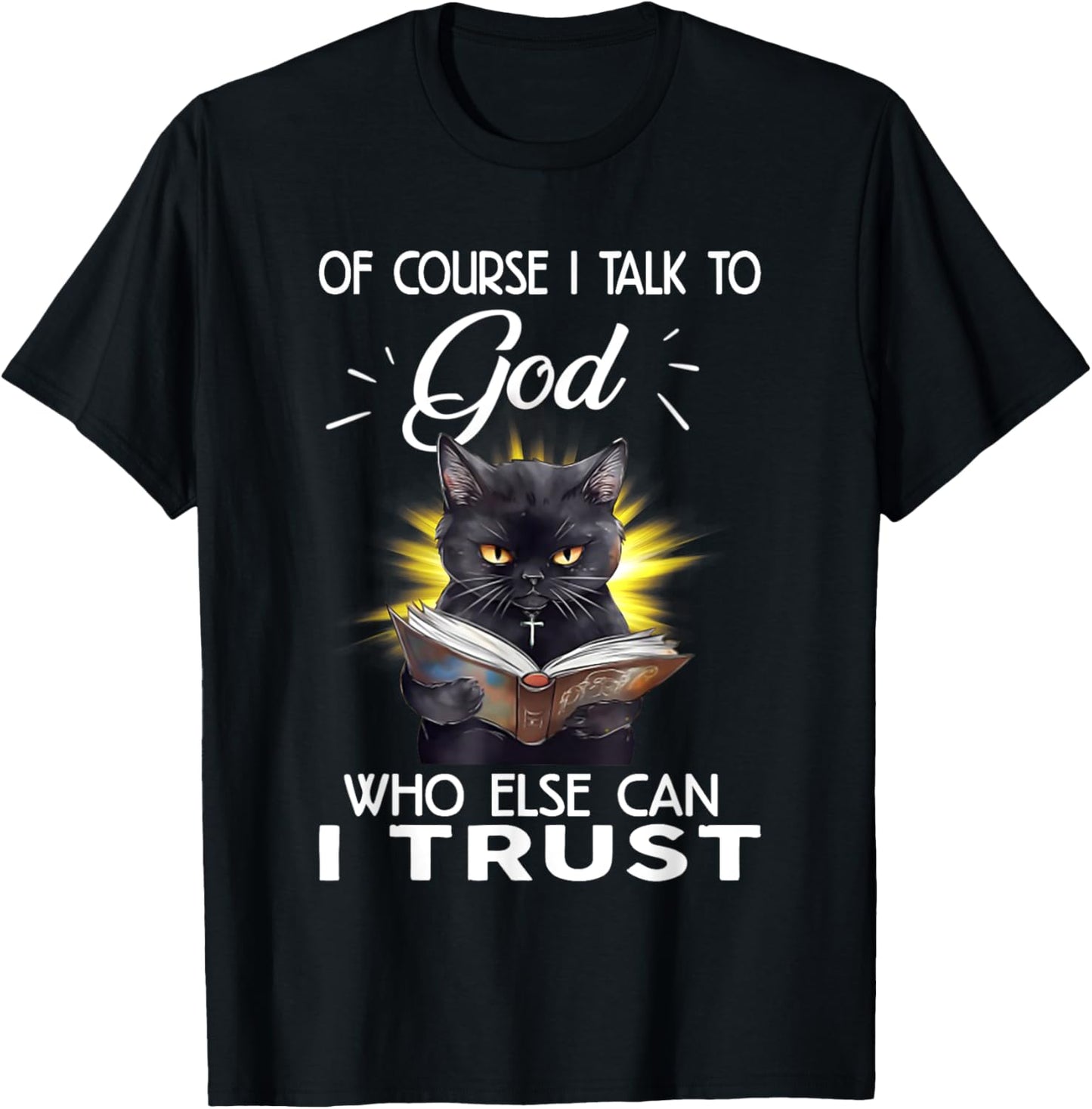 Black Cat Of Course I Talk To God Who Else Can I Trust Women T-Shirt - T-Shirt | Black