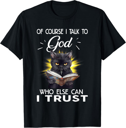 Black Cat Of Course I Talk To God Who Else Can I Trust Women