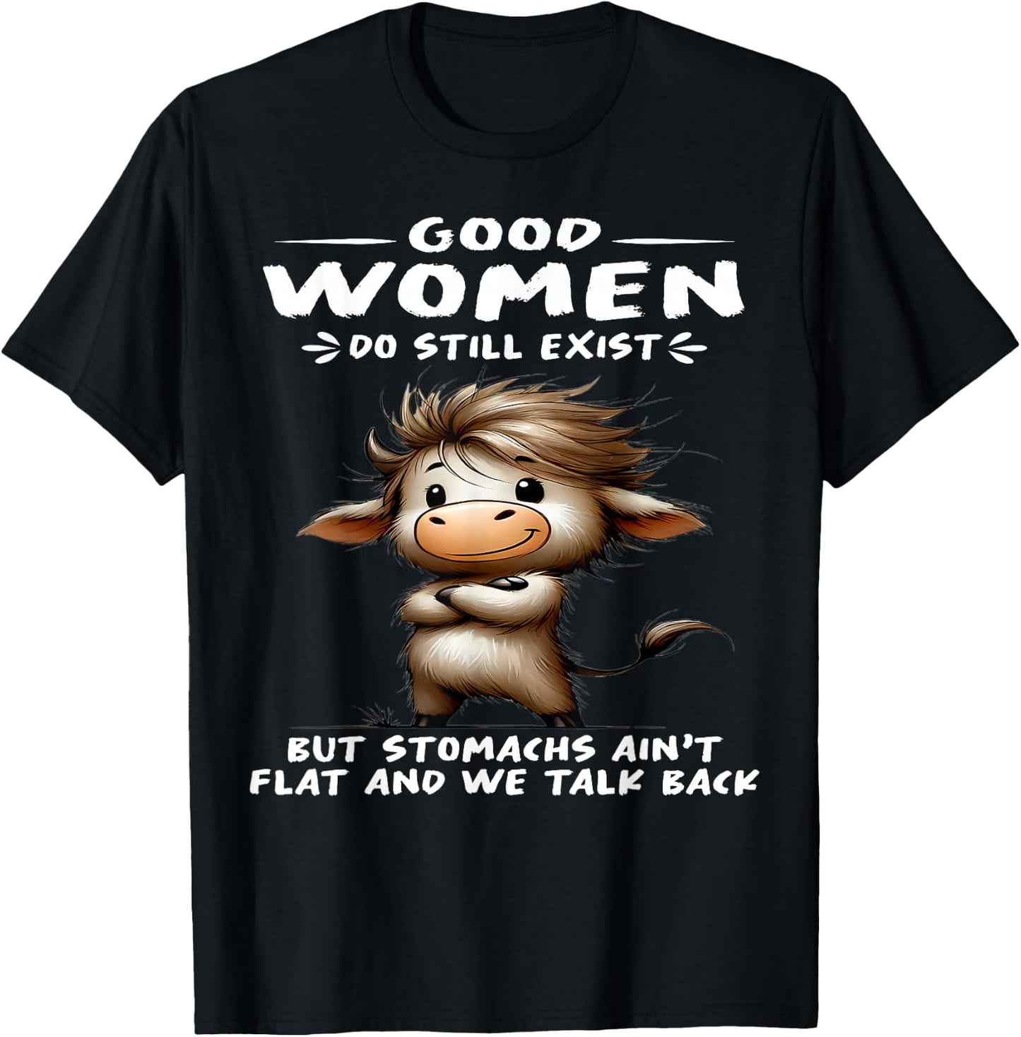 Cow Good Women Do Still Exist But Stomachs Ain't Flat T-Shirt - T-Shirt | Black