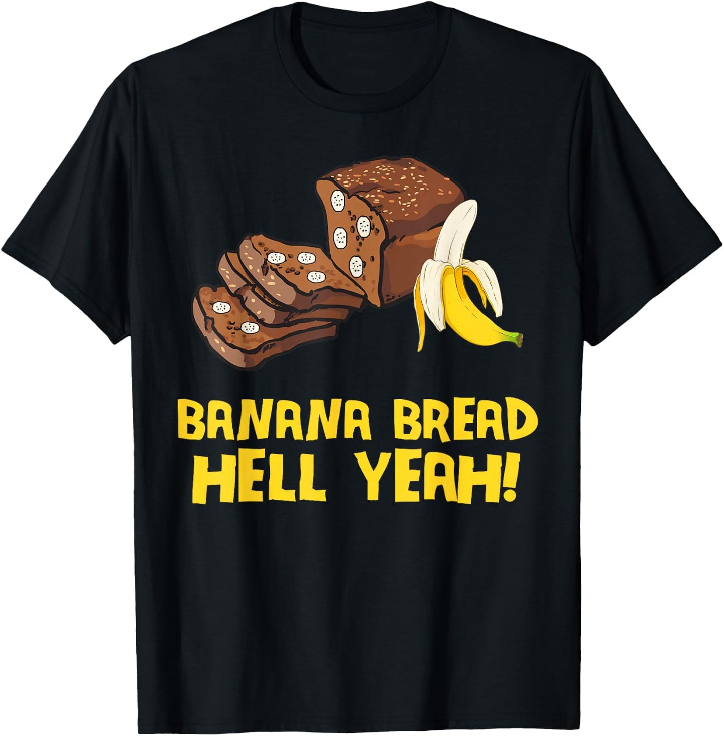 Banana Bread Hell Yeah T-Shirt - T-Shirt | Black