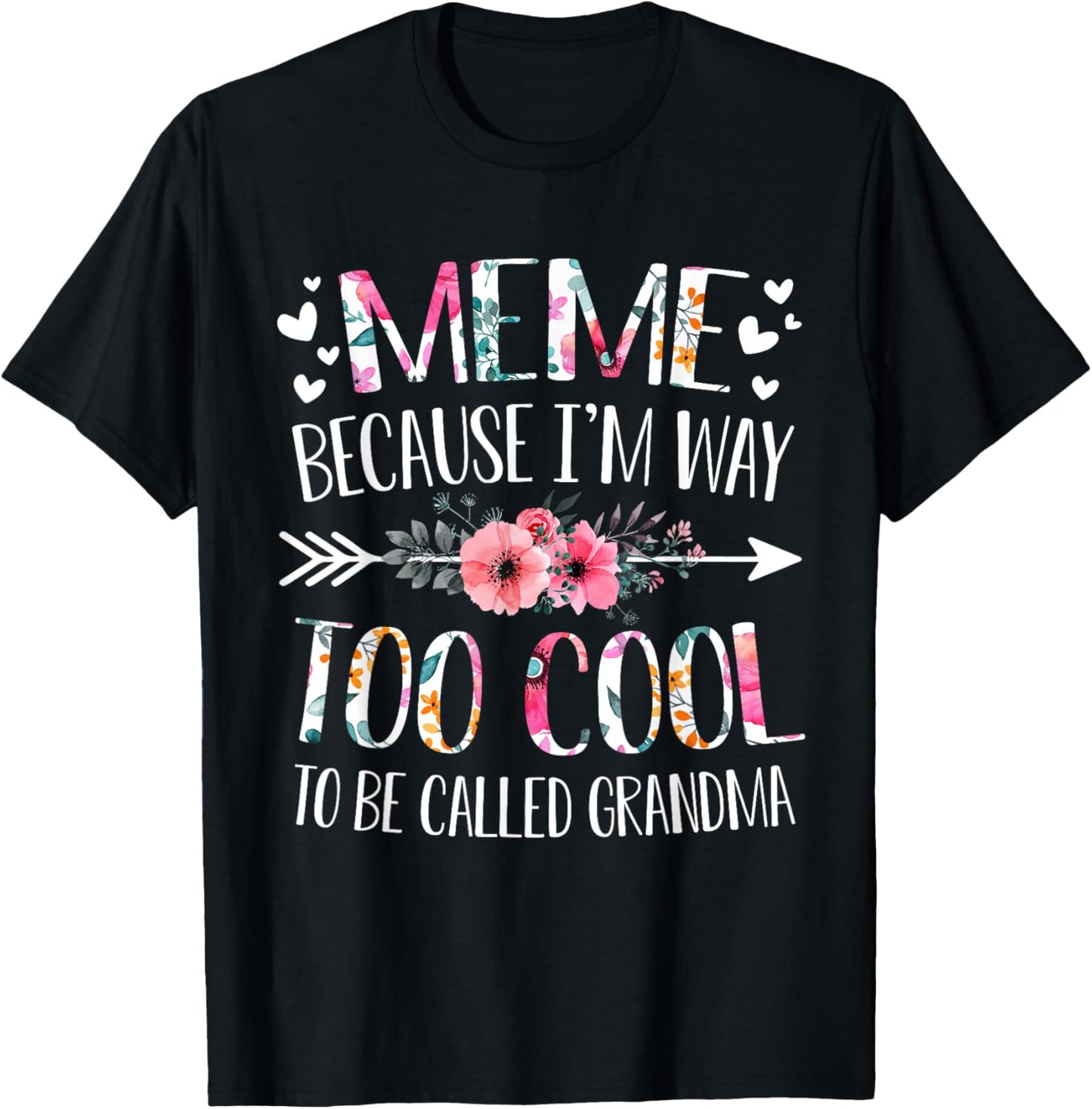 Meme Because I'm Way Too Cool To Be Called Grandma Flowers T-Shirt - T-Shirt | Black