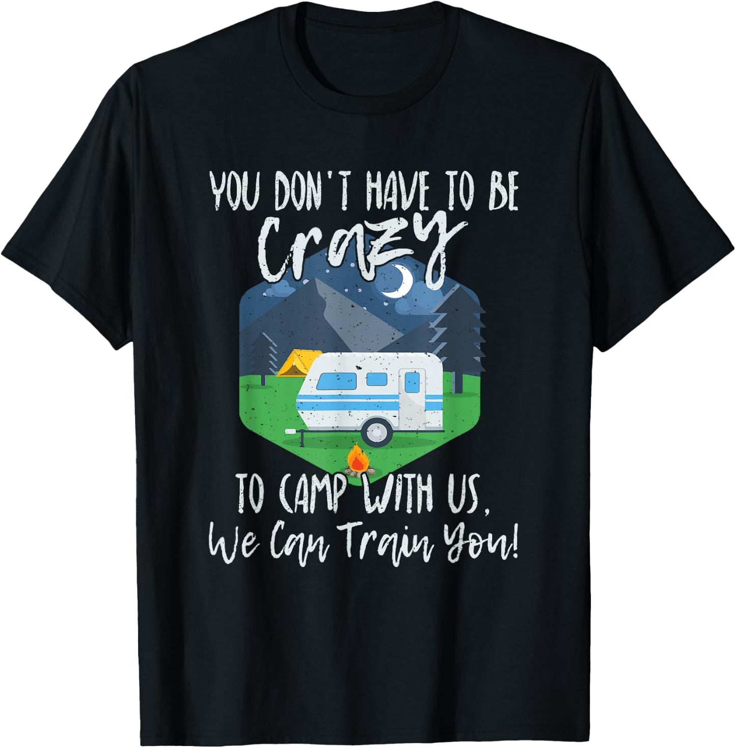 You Don't Have To Be Crazy To Camp With Us Funny Gift T-Shirt - T-Shirt | Black