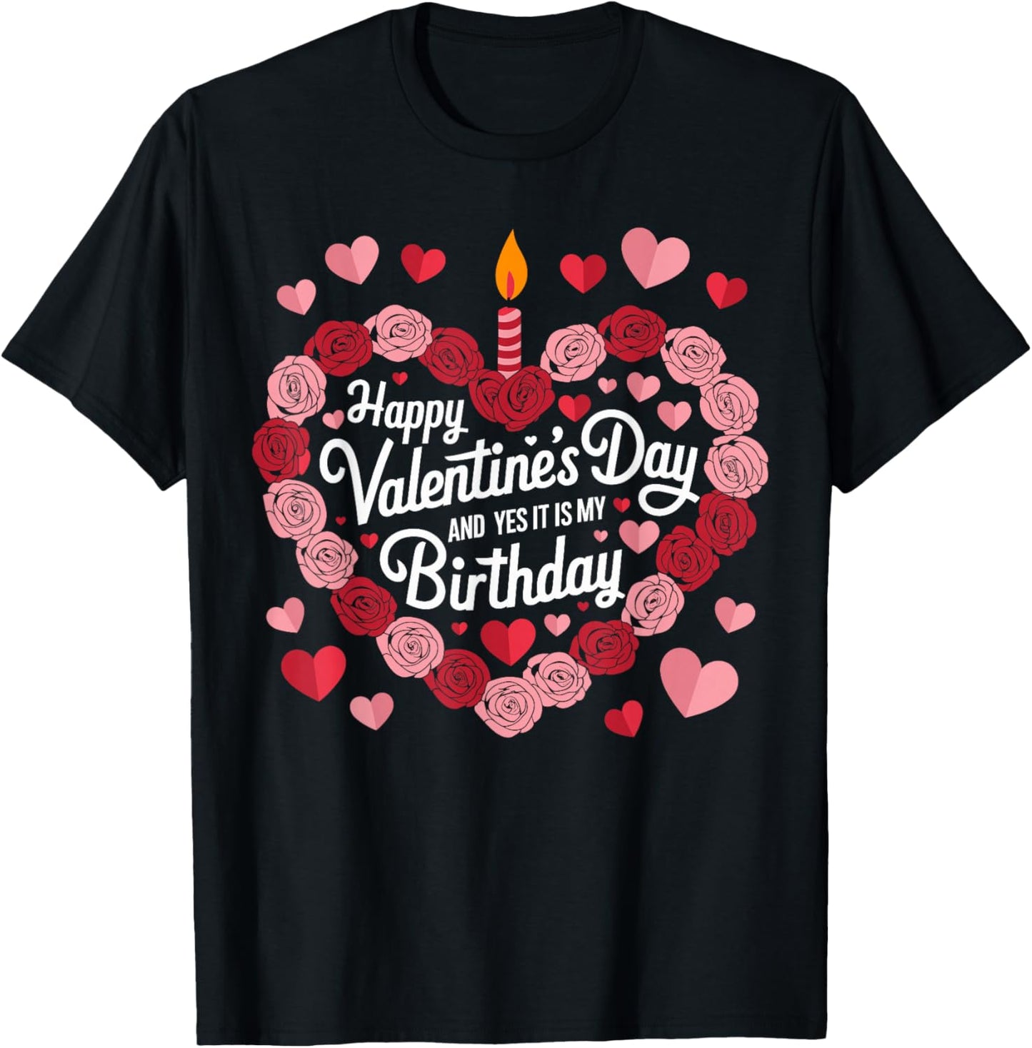 Happy Valentines Day And Yes It Is My Birthday Valentine's T-Shirt - T-Shirt | Black