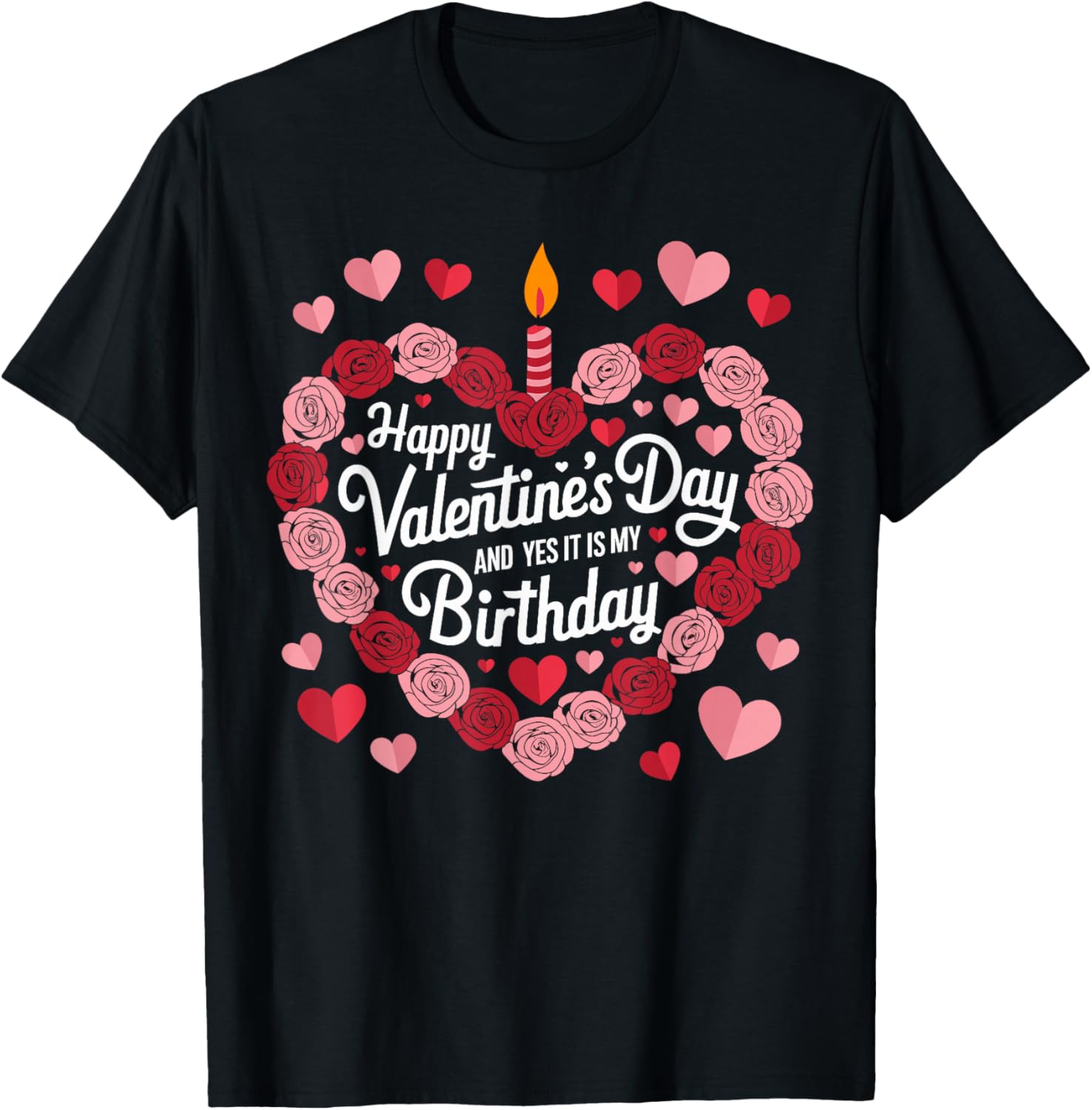 Happy Valentines Day And Yes It Is My Birthday Valentine's T-Shirt - T-Shirt | Black