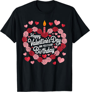 Happy Valentines Day And Yes It Is My Birthday Valentine's T-Shirt - T-Shirt | Black