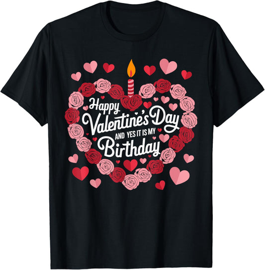 Happy Valentines Day And Yes It Is My Birthday Valentine's T-Shirt - T-Shirt | Black