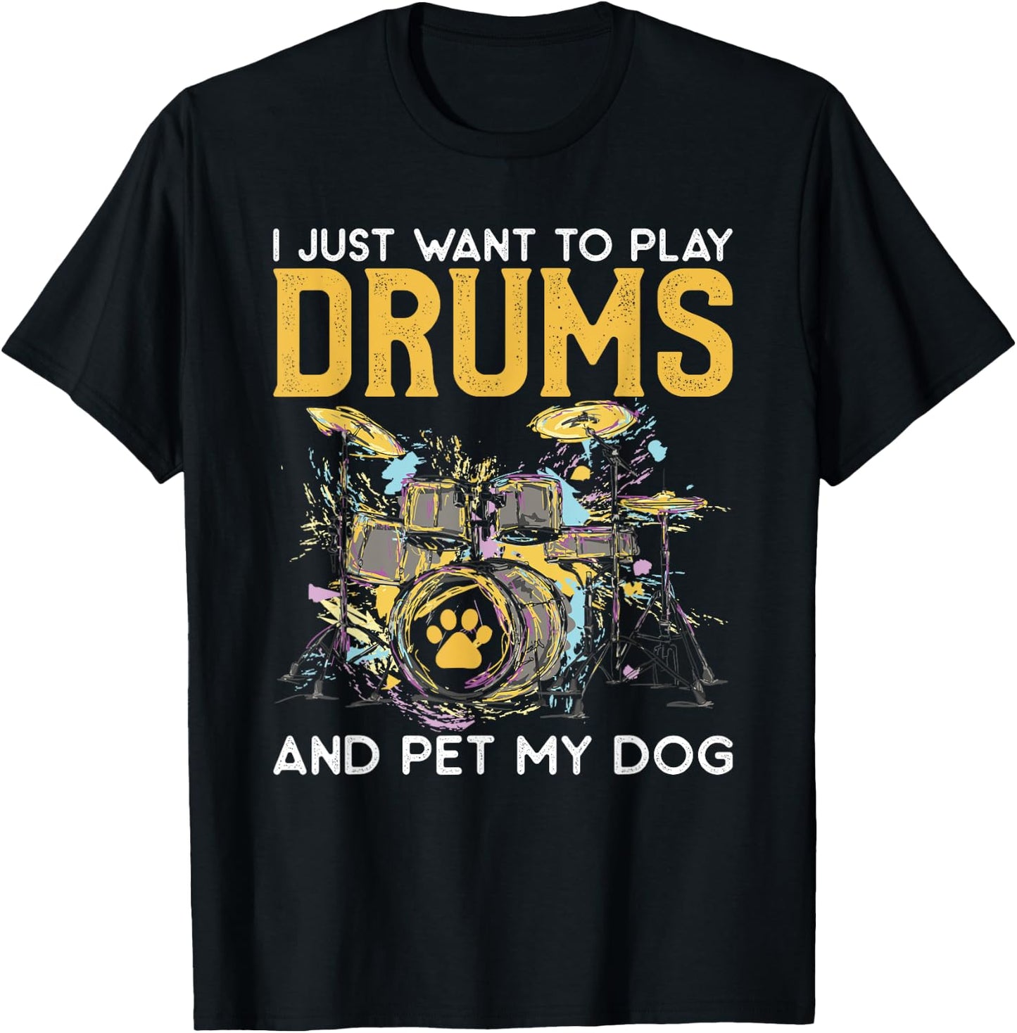 I Just Want To Play Drums And Pet My Dog Gifts Drummer Funny Women T-Shirt - T-Shirt | Black