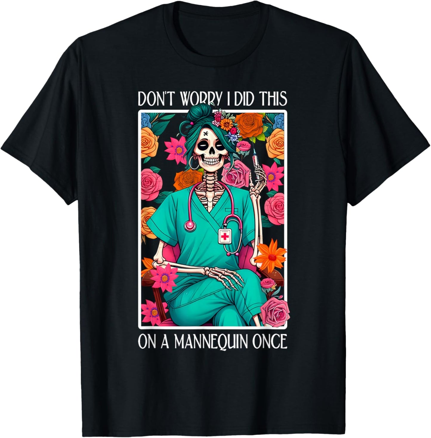 Don't Worry I Did This On A Mannequin Once Skeleton Nurse T-Shirt - T-Shirt | Black