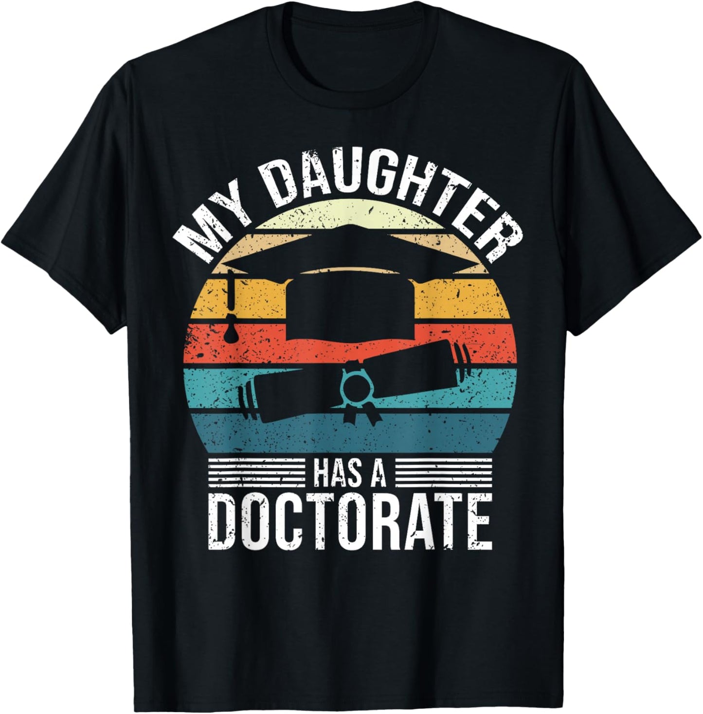 My Daughter Has A Doctorate Doctoral Degree T-Shirt - T-Shirt | Black