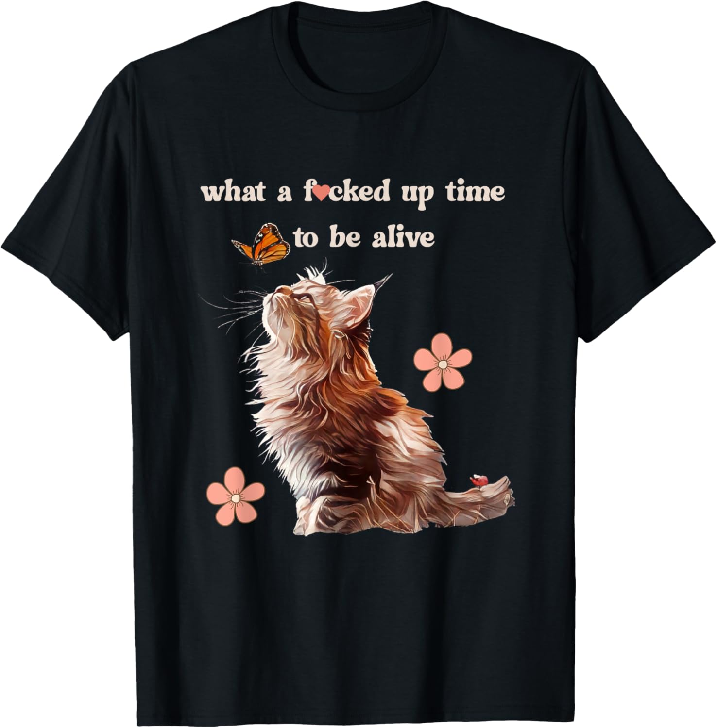 What a Fd Up Time To Be Alive Cat Love Butterfly Retro Meme Women T-Shirt - T-Shirt | Black